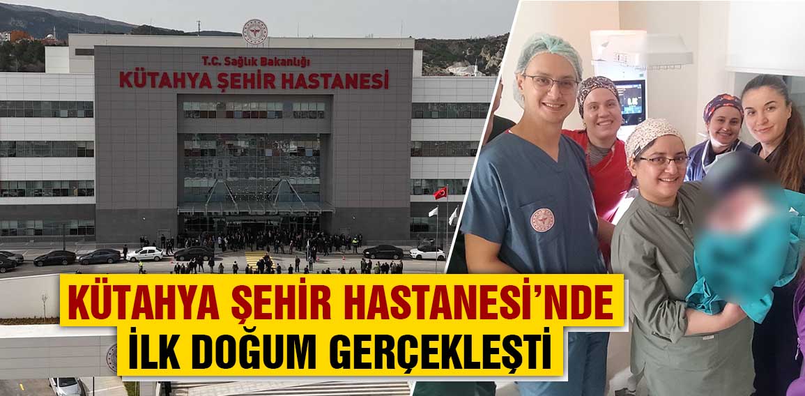 KÜTAHYA ŞEHİR HASTANESİ’NDE İLK BEBEK DÜNYAYA GELDİ